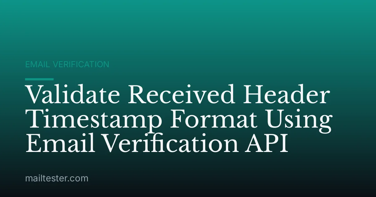 Validate Received Header Timestamp Format Using Email Verification API