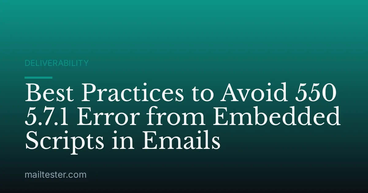 Best Practices to Avoid 550 5.7.1 Error from Embedded Scripts in Emails