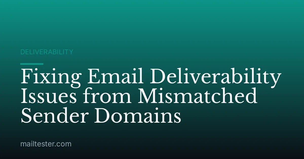Fixing Email Deliverability Issues from Mismatched Sender Domains