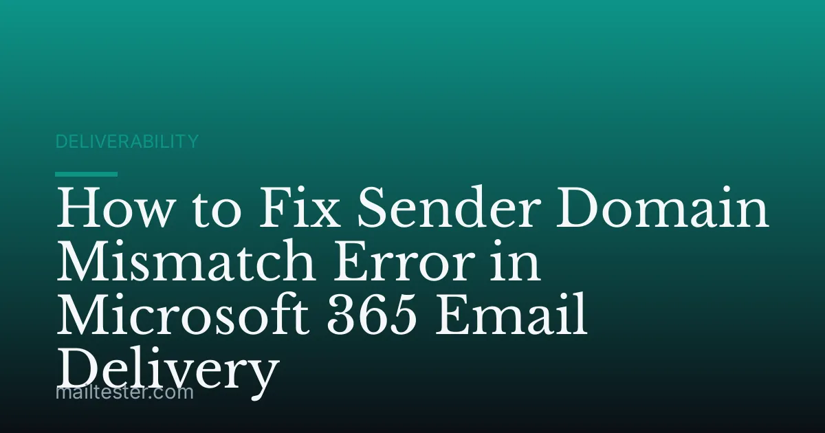 How to Fix Sender Domain Mismatch Error in Microsoft 365 Email Delivery