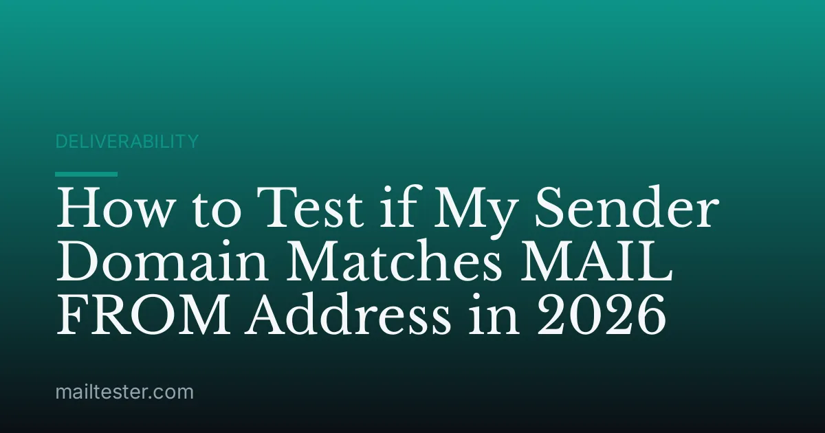 How to Test if My Sender Domain Matches MAIL FROM Address in 2026