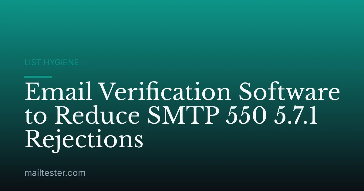 Email Verification Software to Reduce SMTP 550 5.7.1 Rejections