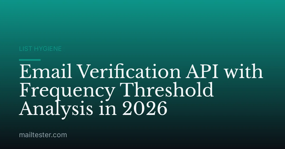 Email Verification API with Frequency Threshold Analysis in 2026