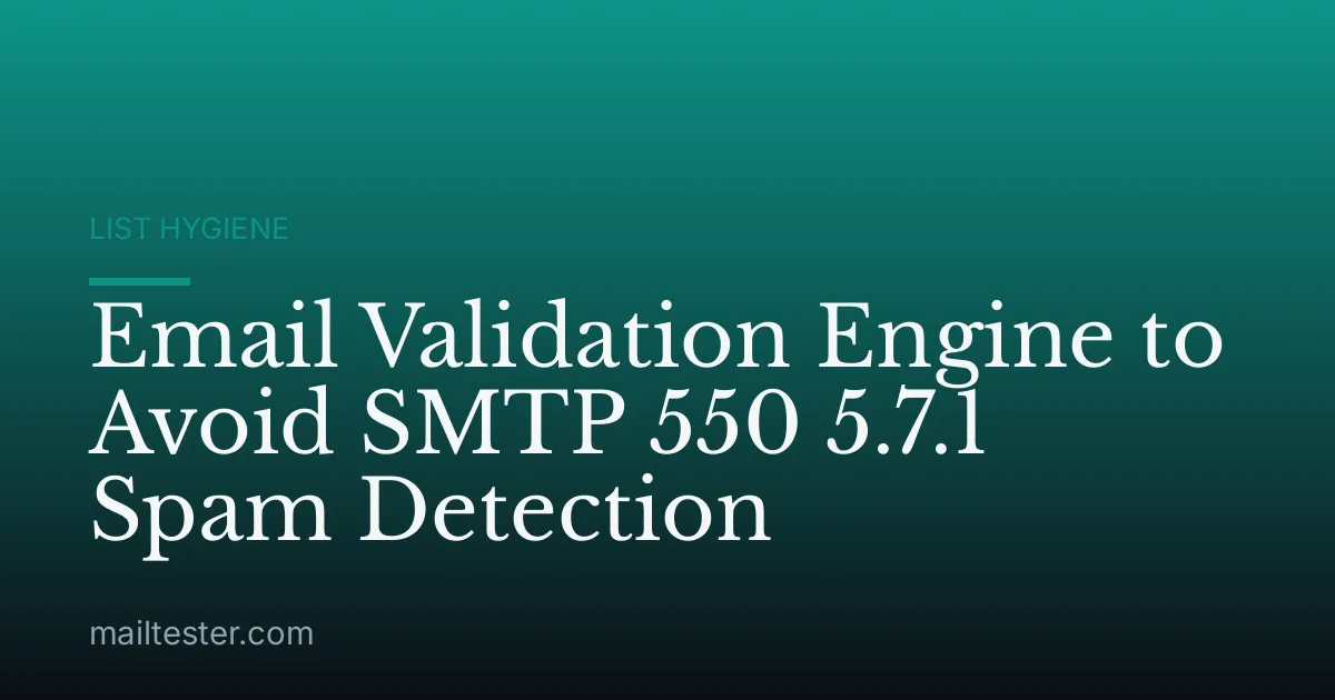 Email Validation Engine to Avoid SMTP 550 5.7.1 Spam Detection
