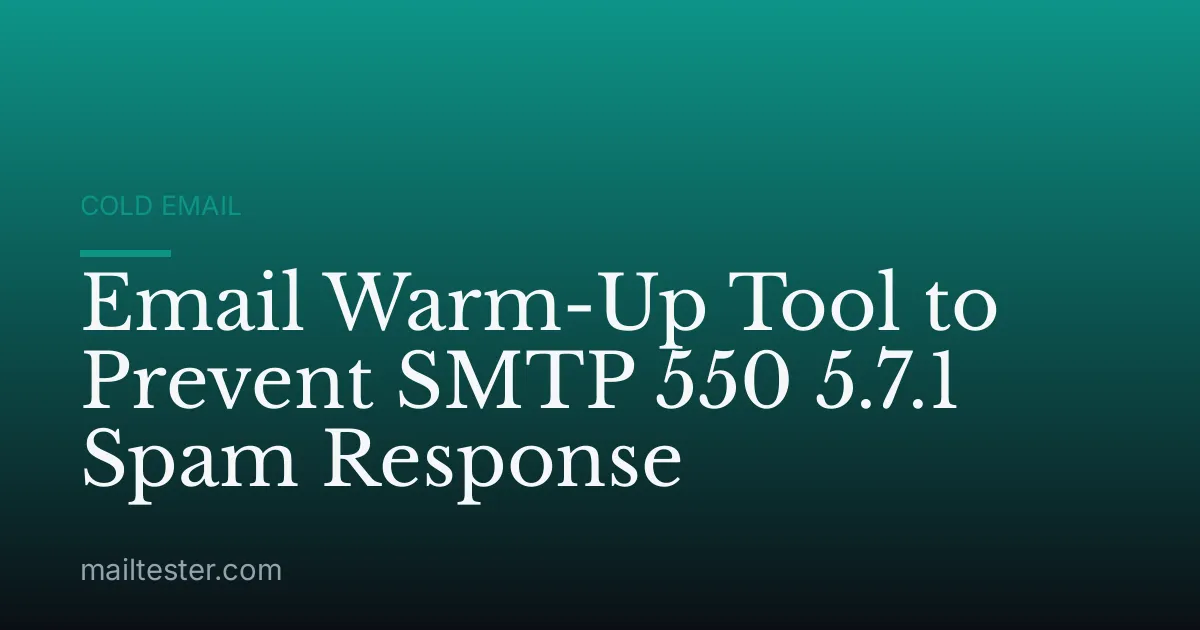 Email Warm-Up Tool to Prevent SMTP 550 5.7.1 Spam Response