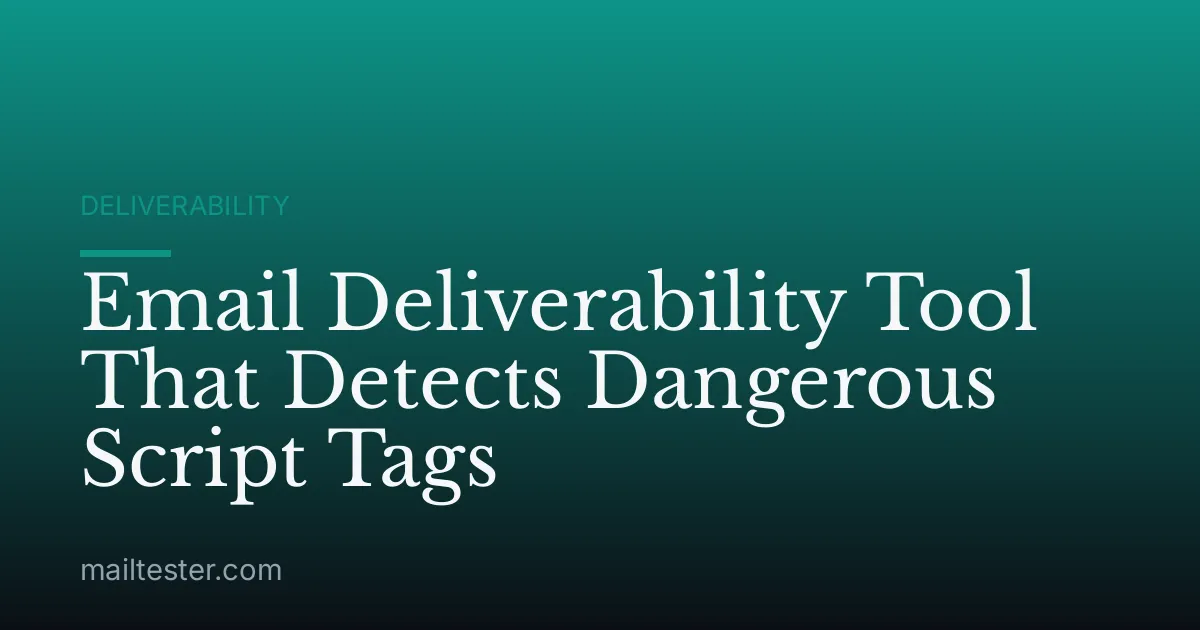 Email Deliverability Tool That Detects Dangerous Script Tags