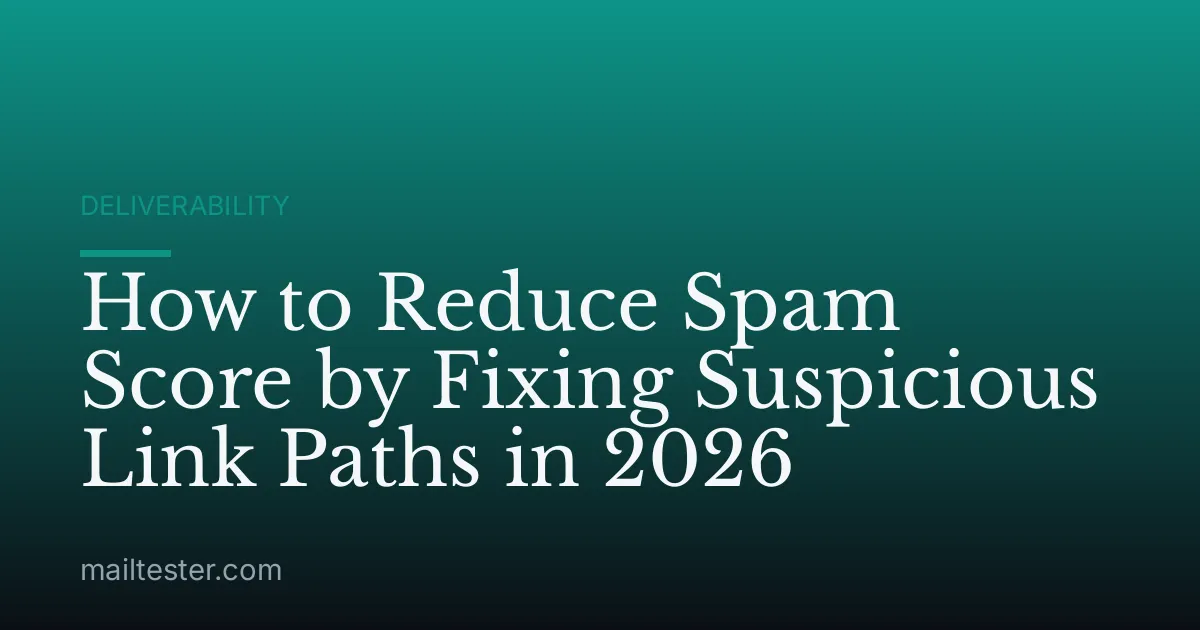 How to Reduce Spam Score by Fixing Suspicious Link Paths in 2026