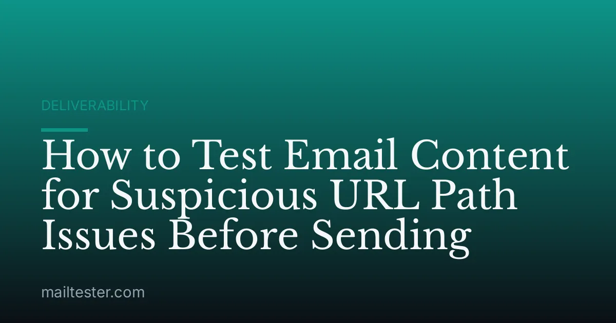 How to Test Email Content for Suspicious URL Path Issues Before Sending