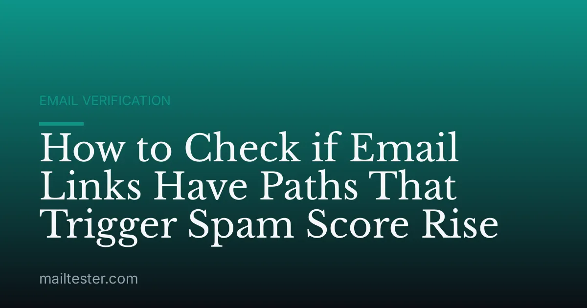 How to Check if Email Links Have Paths That Trigger Spam Score Rise