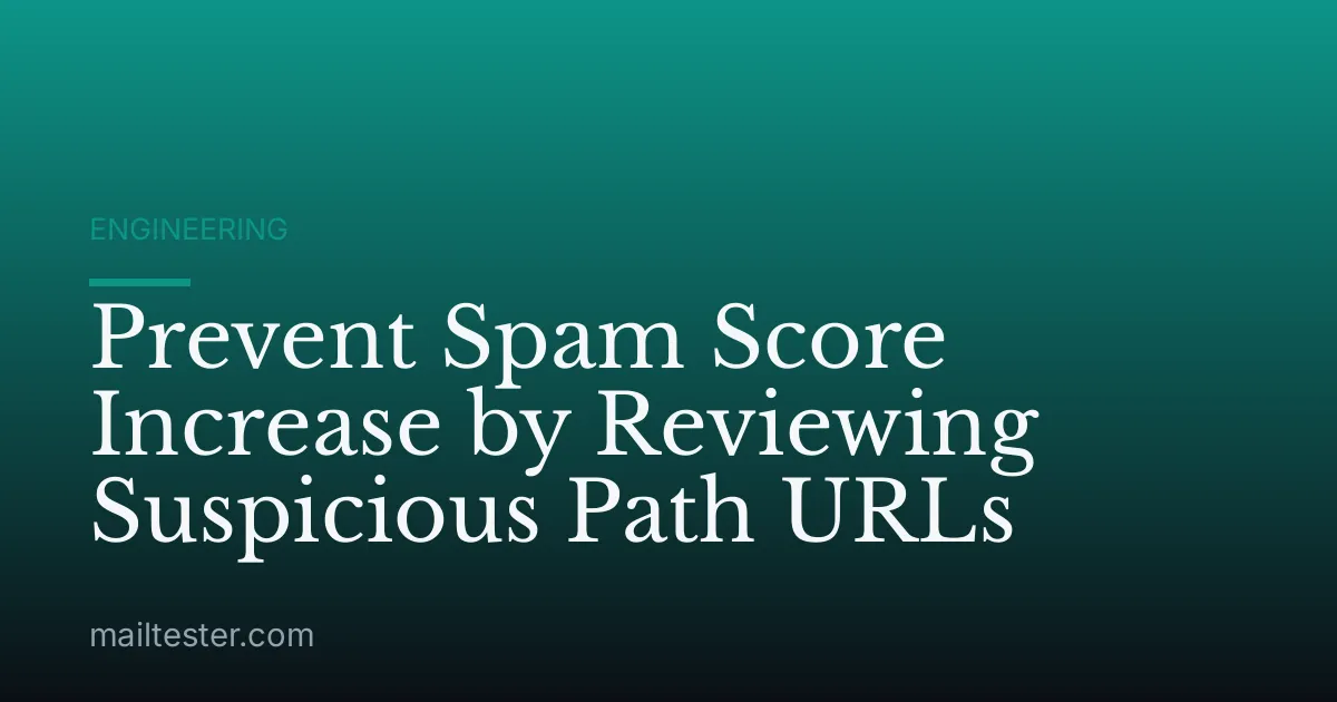 Prevent Spam Score Increase by Reviewing Suspicious Path URLs