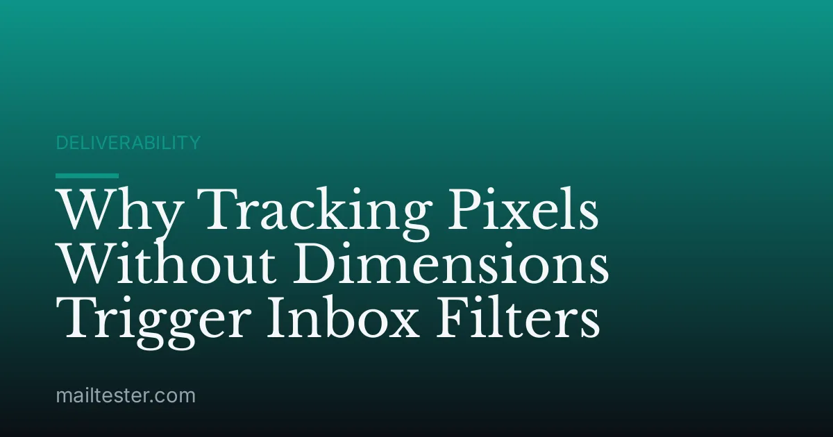 Why Tracking Pixels Without Dimensions Trigger Inbox Filters