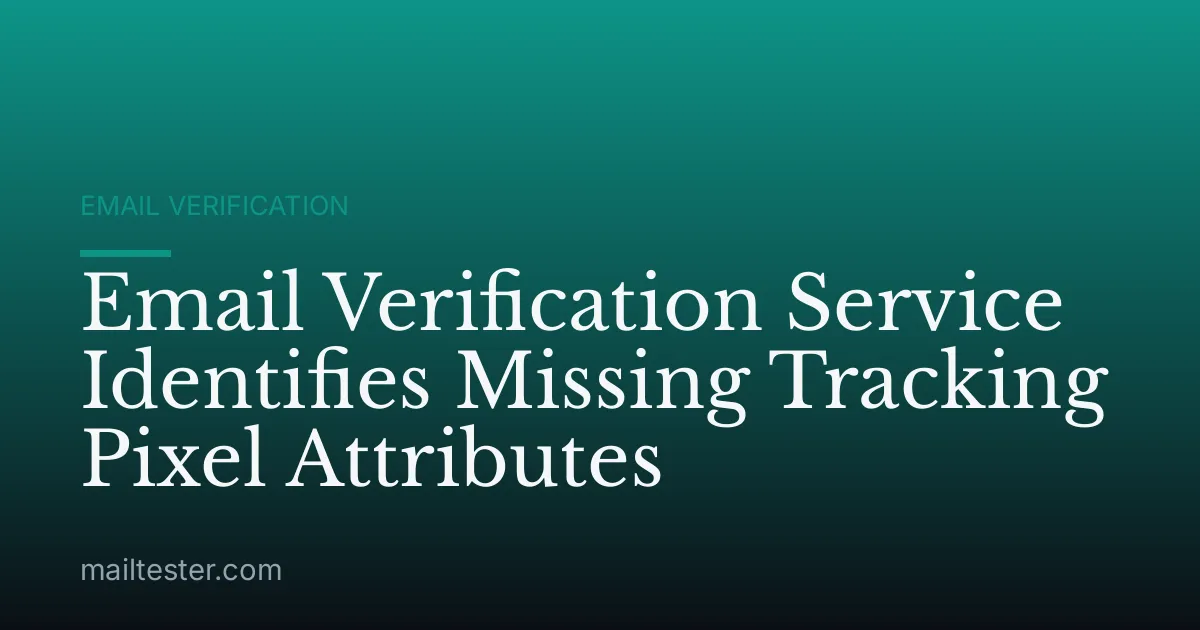 Email Verification Service Identifies Missing Tracking Pixel Attributes
