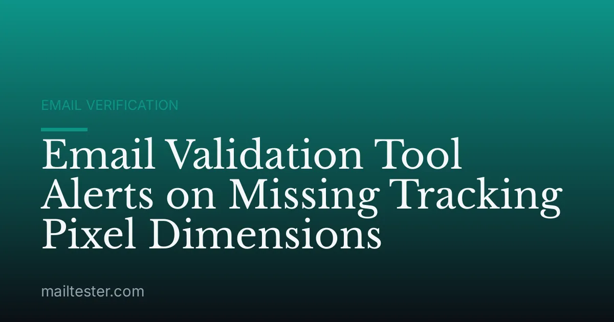 Email Validation Tool Alerts on Missing Tracking Pixel Dimensions