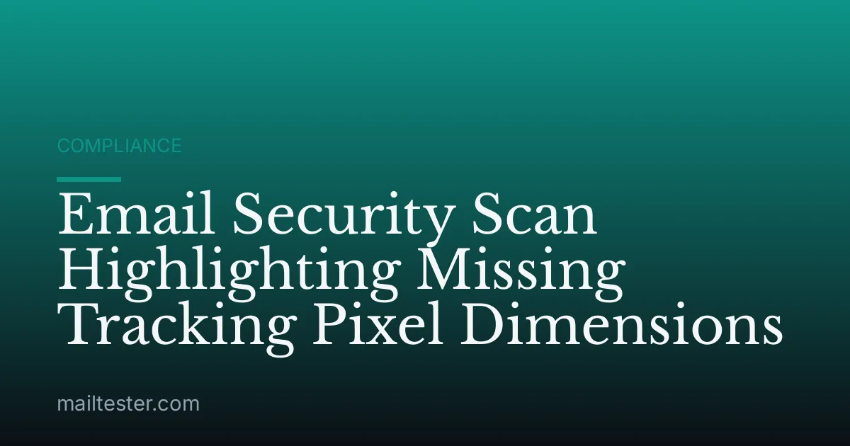 Email Security Scan Highlighting Missing Tracking Pixel Dimensions