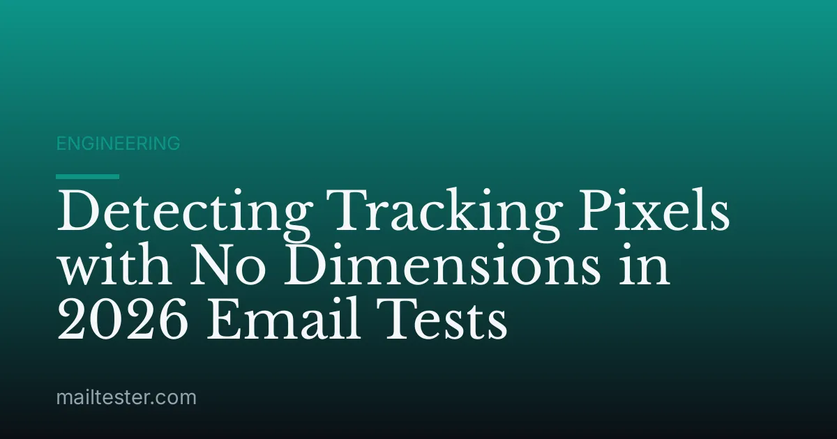 Detecting Tracking Pixels with No Dimensions in 2026 Email Tests