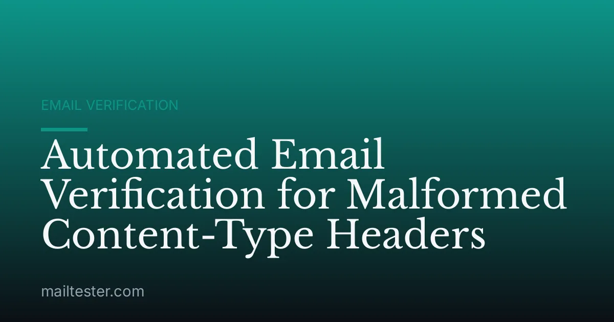 Automated Email Verification for Malformed Content-Type Headers