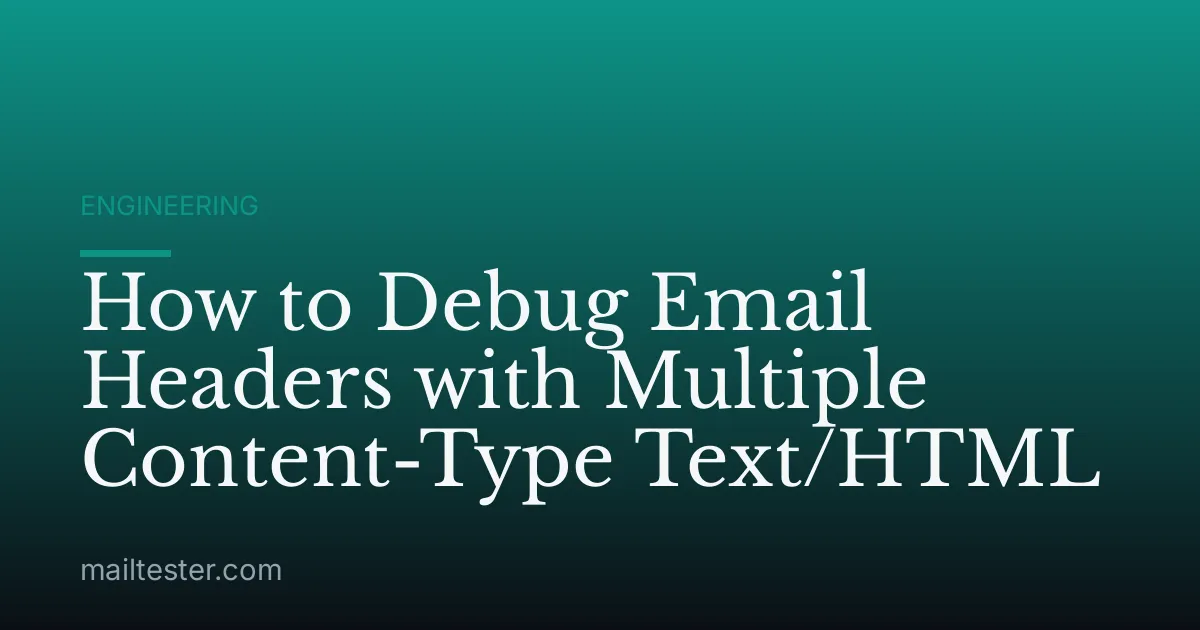 How to Debug Email Headers with Multiple Content-Type Text/HTML