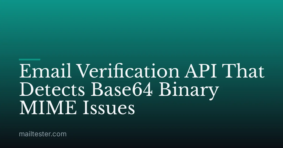 Email Verification API That Detects Base64 Binary MIME Issues