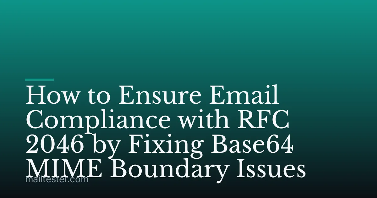 How to Ensure Email Compliance with RFC 2046 by Fixing Base64 MIME Boundary Issues