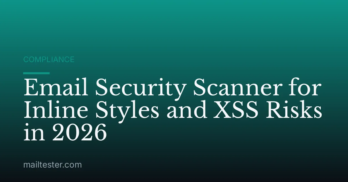 Email Security Scanner for Inline Styles and XSS Risks in 2026