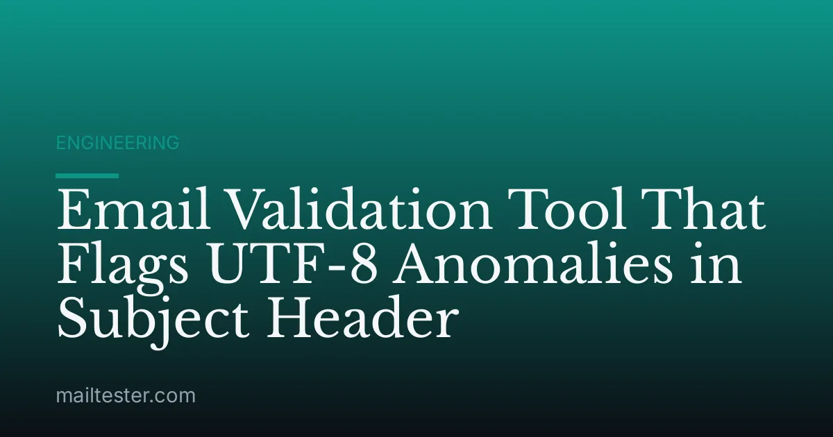 Email Validation Tool That Flags UTF-8 Anomalies in Subject Header