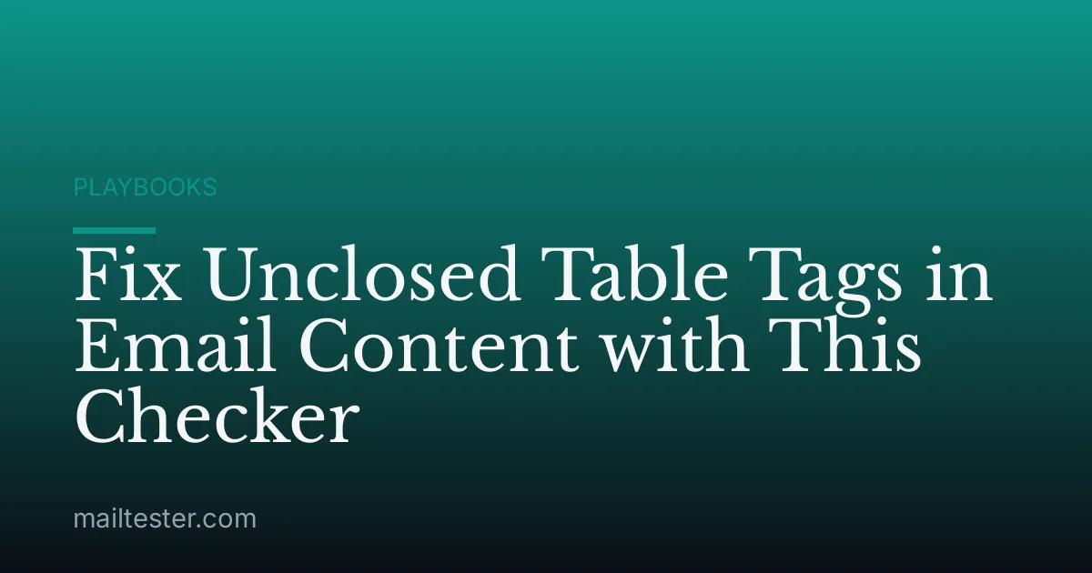 Fix Unclosed Table Tags in Email Content with This Checker