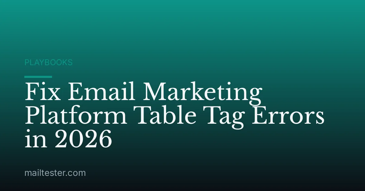 Fix Email Marketing Platform Table Tag Errors in 2026