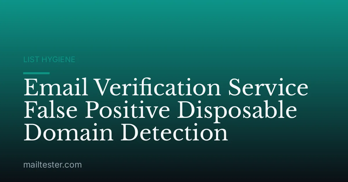 Email Verification Service False Positive Disposable Domain Detection
