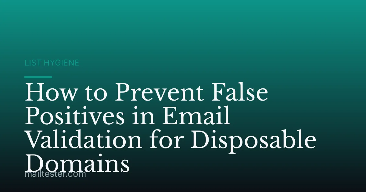 How to Prevent False Positives in Email Validation for Disposable Domains