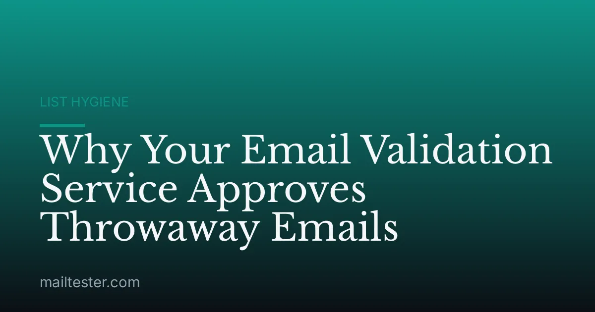 Why Your Email Validation Service Approves Throwaway Emails