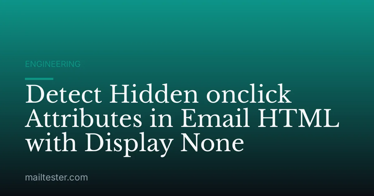 Detect Hidden onclick Attributes in Email HTML with Display None
