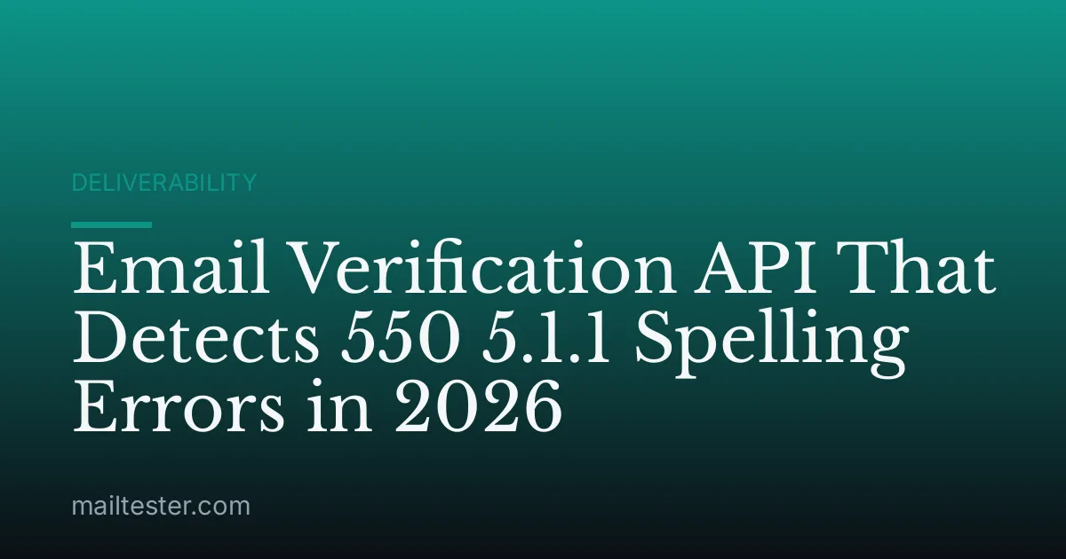 Email Verification API That Detects 550 5.1.1 Spelling Errors in 2026