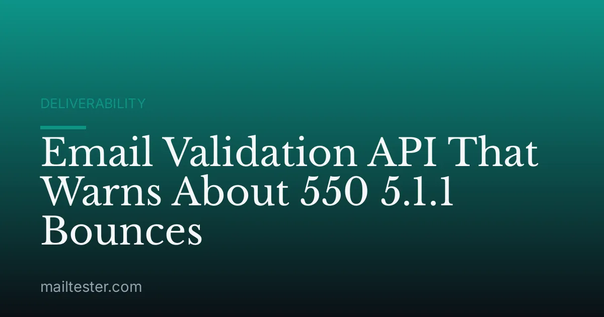 Email Validation API That Warns About 550 5.1.1 Bounces