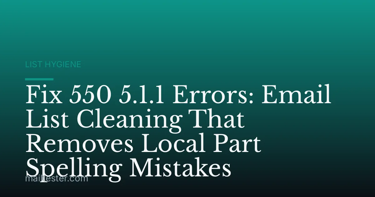 Fix 550 5.1.1 Errors: Email List Cleaning That Removes Local Part Spelling Mistakes