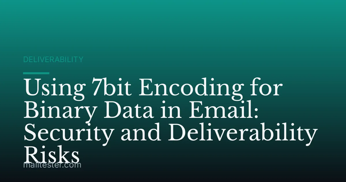 Using 7bit Encoding for Binary Data in Email: Security and Deliverability Risks