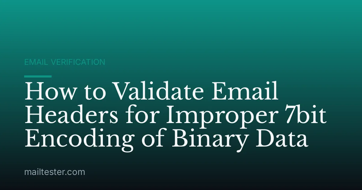 How to Validate Email Headers for Improper 7bit Encoding of Binary Data