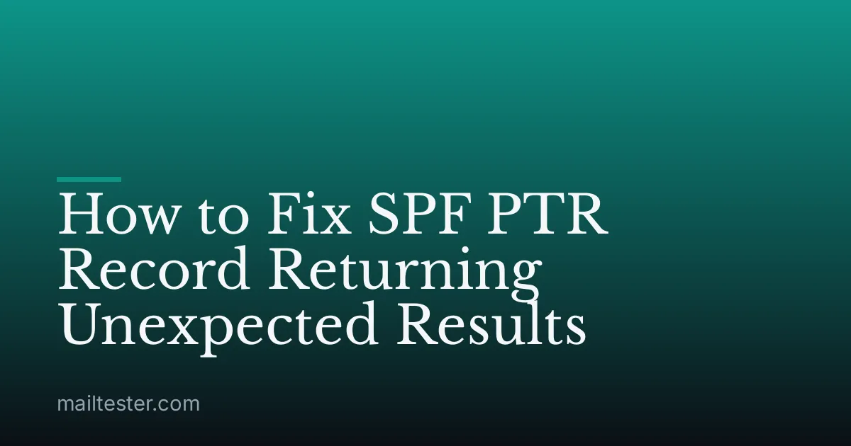 How to Fix SPF PTR Record Returning Unexpected Results