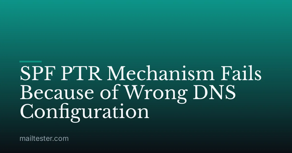 SPF PTR Mechanism Fails Because of Wrong DNS Configuration