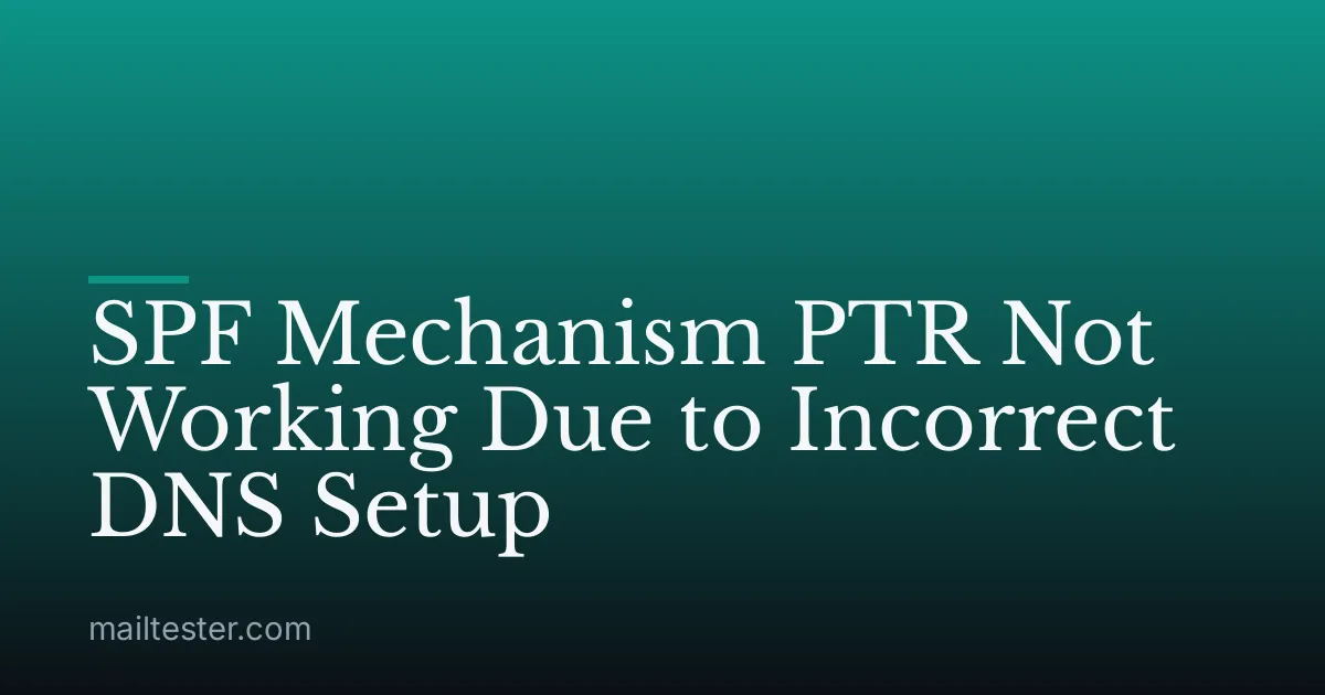 SPF Mechanism PTR Not Working Due to Incorrect DNS Setup