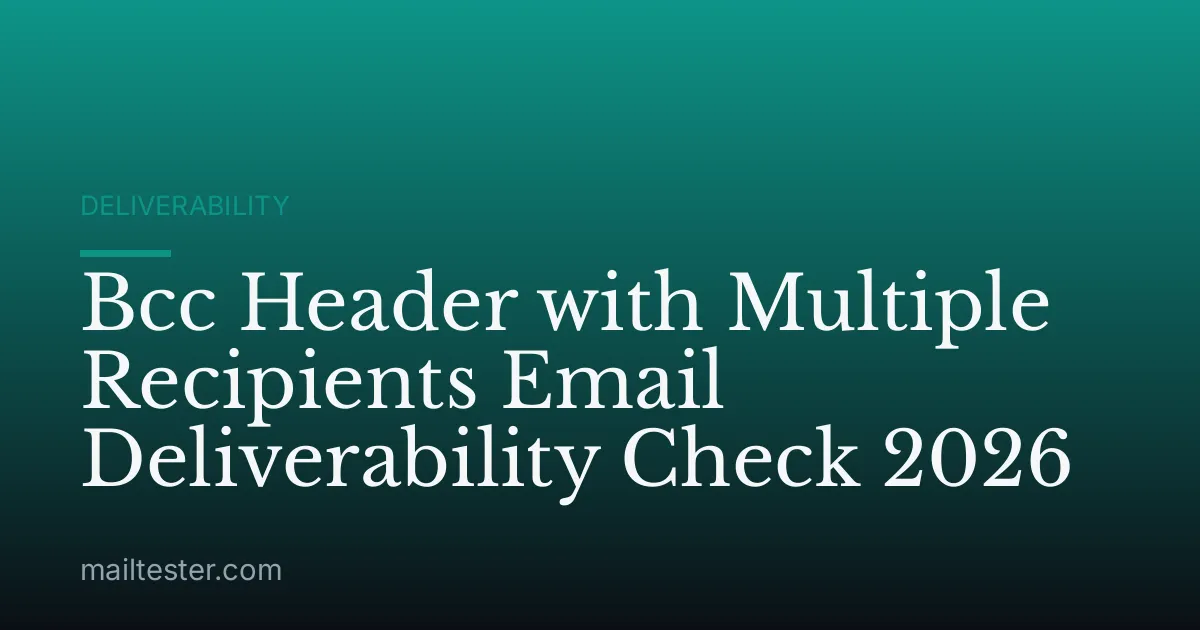 Bcc Header with Multiple Recipients Email Deliverability Check 2026