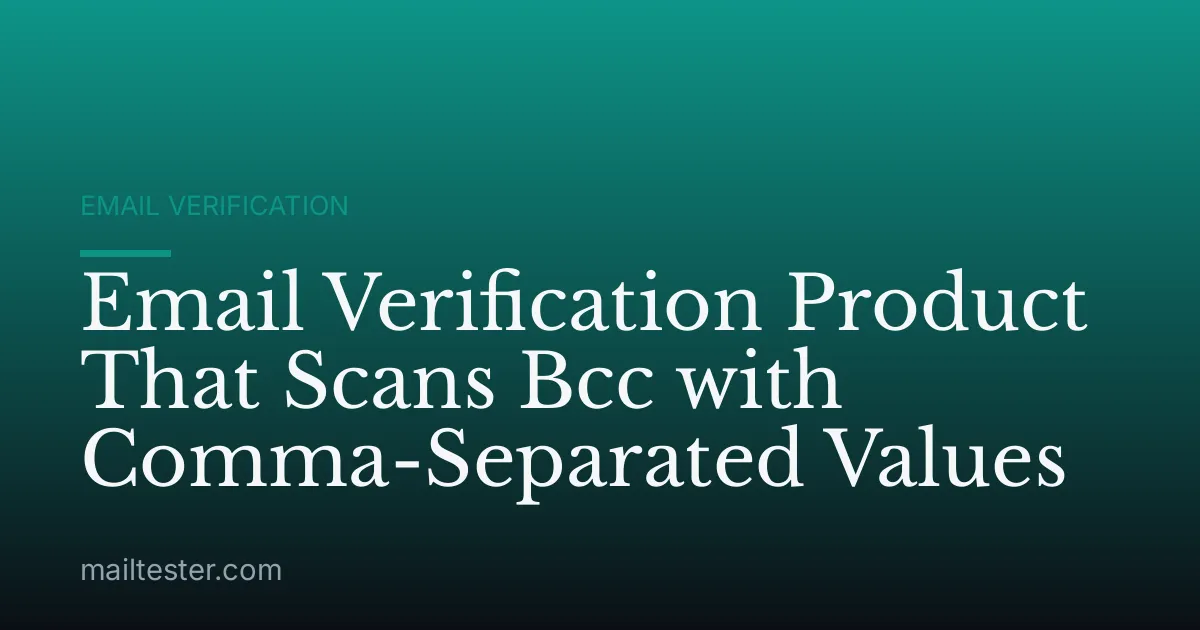 Email Verification Product That Scans Bcc with Comma-Separated Values