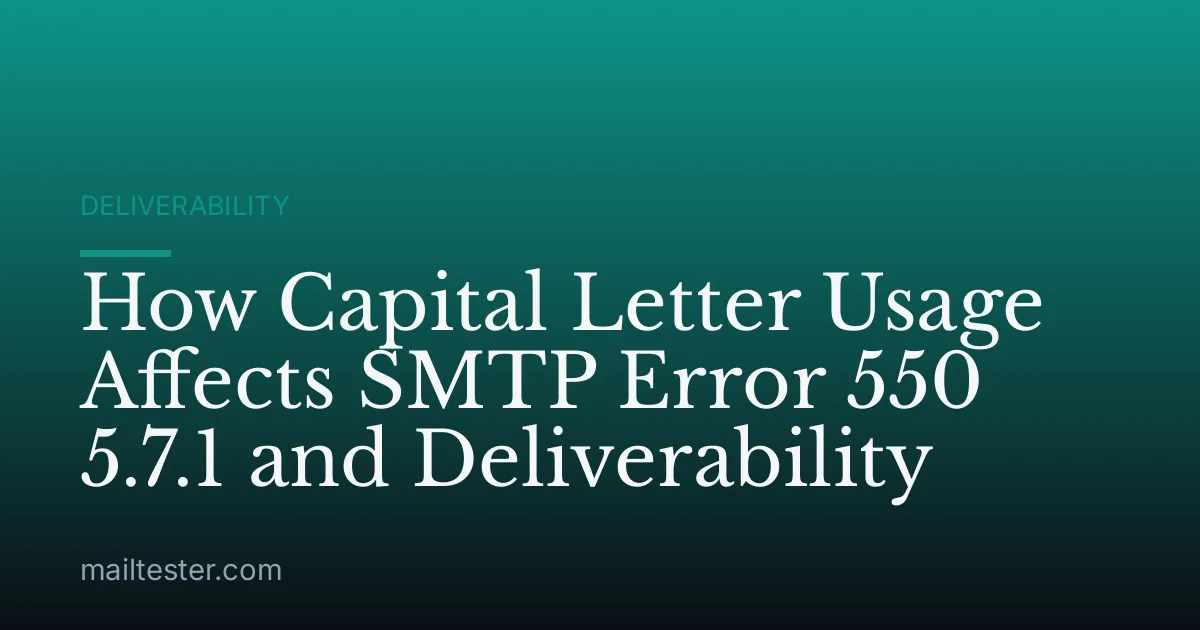How Capital Letter Usage Affects SMTP Error 550 5.7.1 and Deliverability