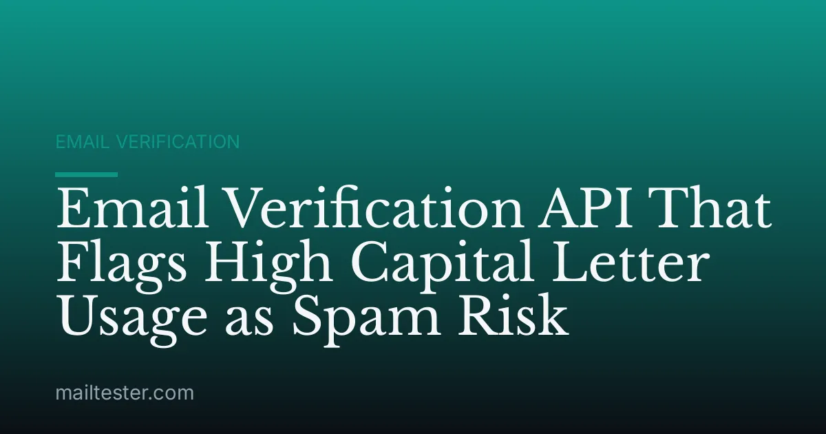 Email Verification API That Flags High Capital Letter Usage as Spam Risk