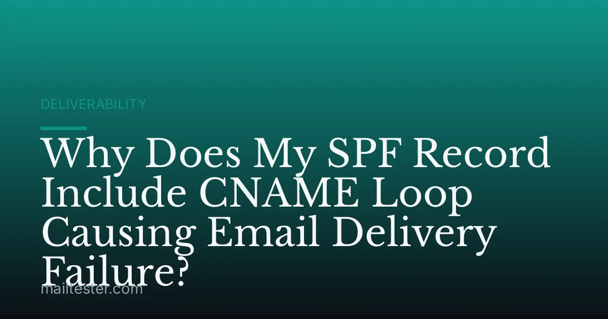 Why Does My SPF Record Include CNAME Loop Causing Email Delivery Failure?