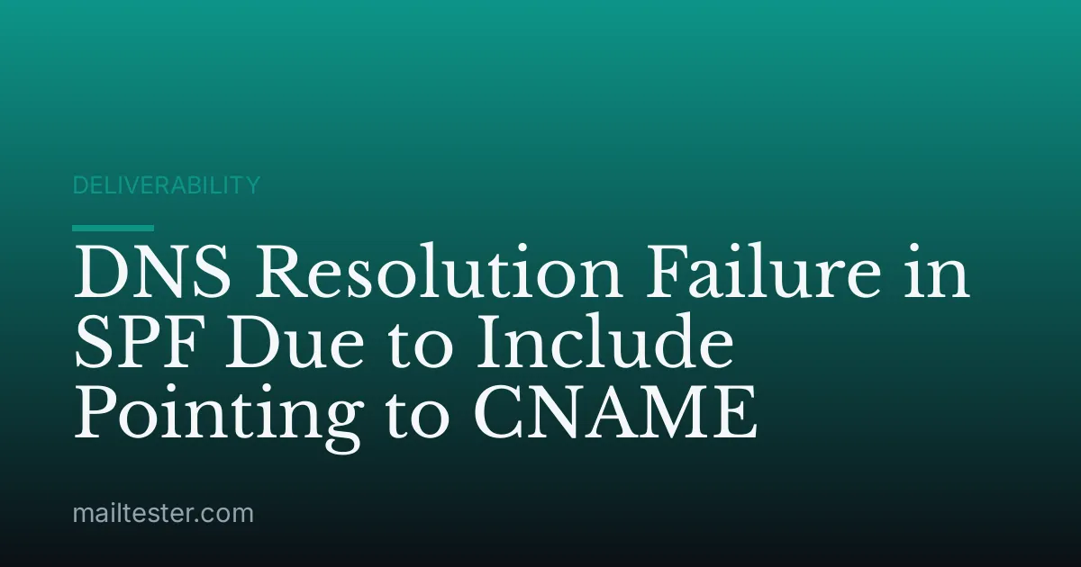 DNS Resolution Failure in SPF Due to Include Pointing to CNAME