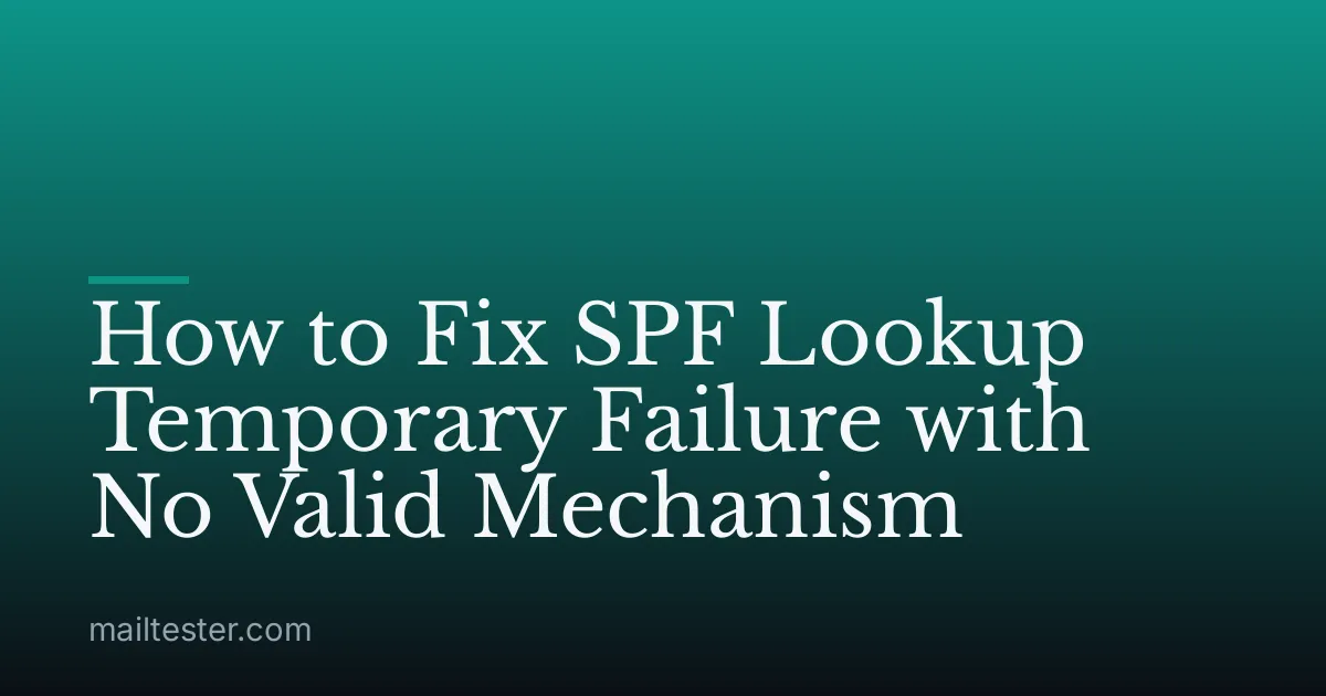 How to Fix SPF Lookup Temporary Failure with No Valid Mechanism