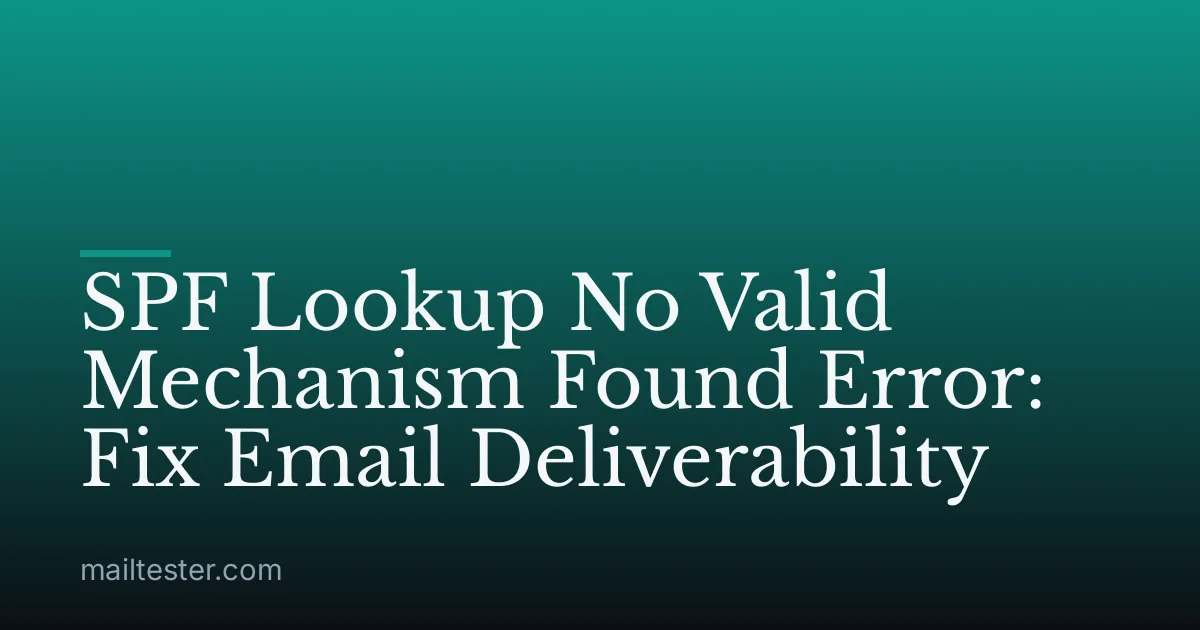SPF Lookup No Valid Mechanism Found Error: Fix Email Deliverability