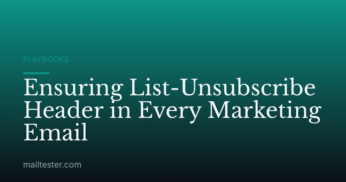 Ensuring List-Unsubscribe Header in Every Marketing Email