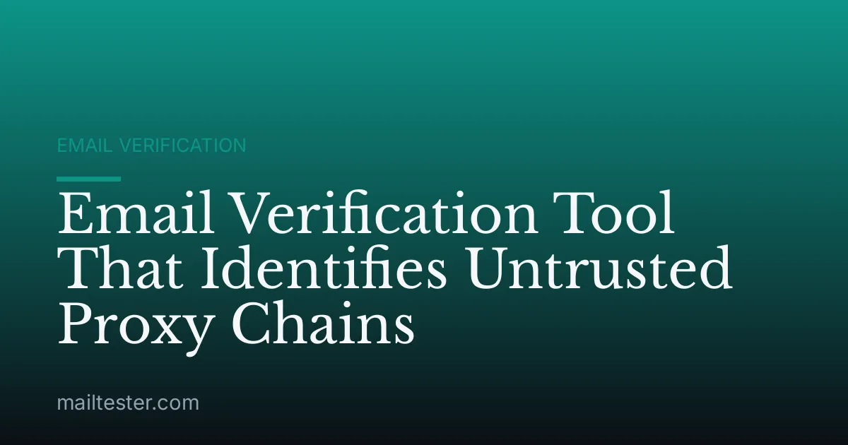 Email Verification Tool That Identifies Untrusted Proxy Chains