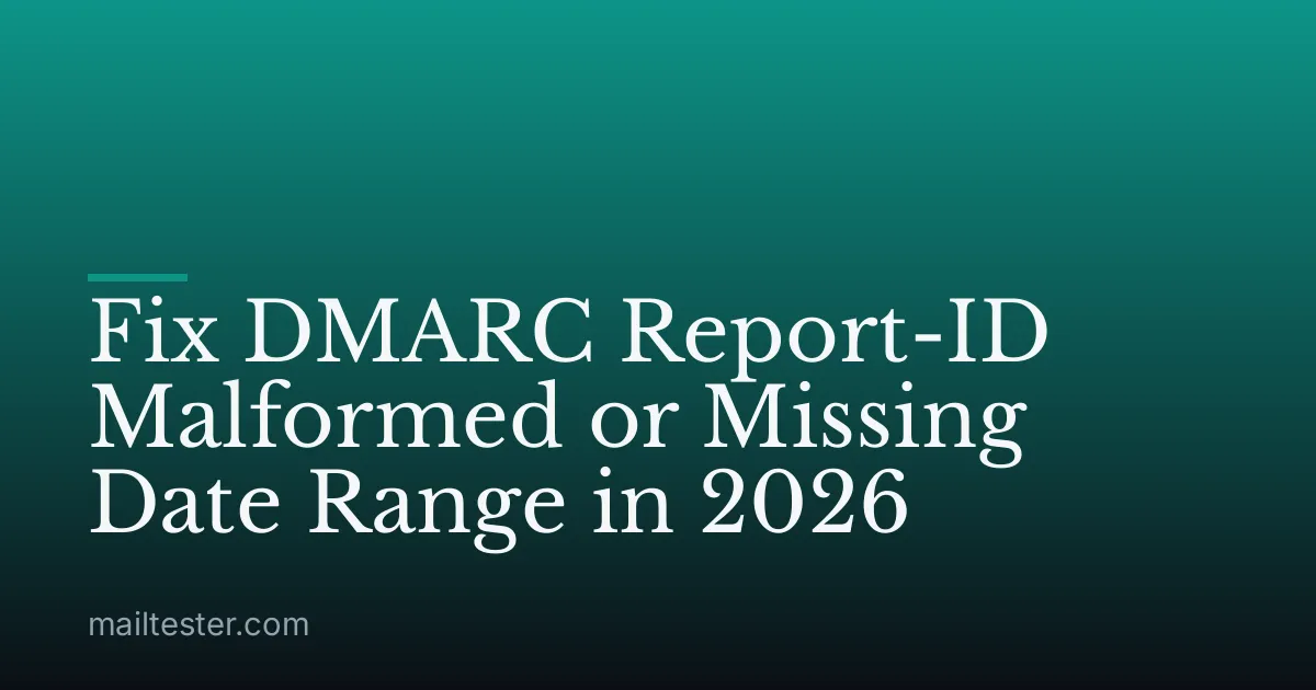 Fix DMARC Report-ID Malformed or Missing Date Range in 2026